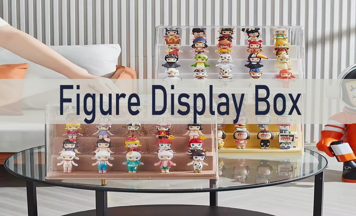 The Complete Guide to Figure Display Boxes for Collectors