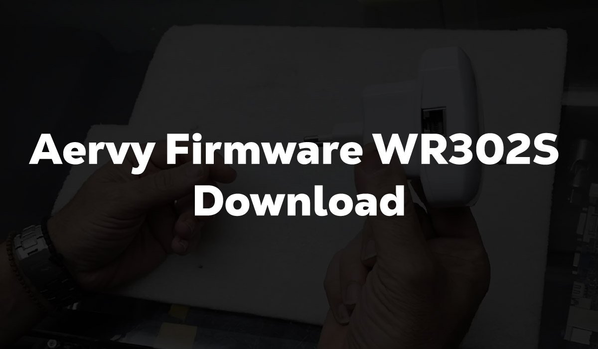 Aervy Firmware Wr302s Download: Complete Setup Guide