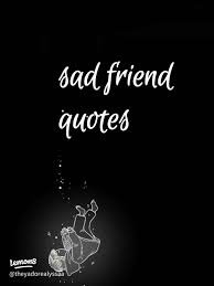 Sad Friendship Quotes: Heartfelt Words About Losing Friends